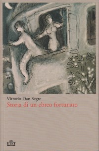 Vittorio Dan Segre - Storia di un ebreo fortunato