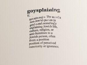 Goysplaining, ovvero: l’arte dei non ebrei di spiegare agli ebrei come comportarsi